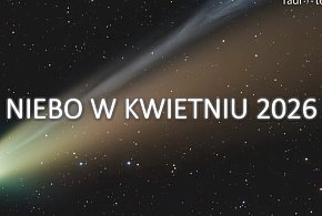 Niebo w kwietniu - "Kometa stulecia" - hit czy kit?