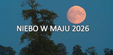 NIEBO W MAJU 2026 - Jego Wysokość Księżyc