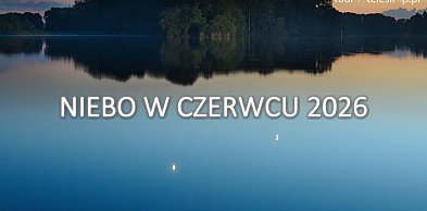 Niebo w czerwcu 2026 - wieczorny szał niebieskich ciał