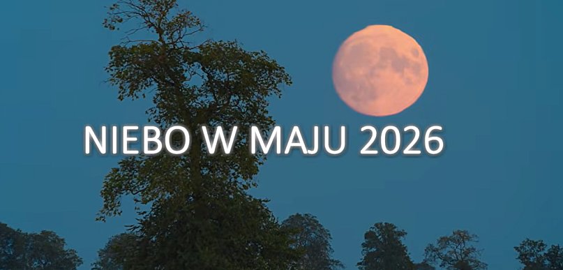 NIEBO W MAJU 2026 - Jego Wysokość Księżyc